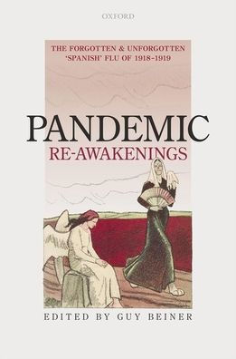 Pandemic Re-Awakenings: The Forgotten and Unforgotten 'Spanish' Flu of 1918-1919