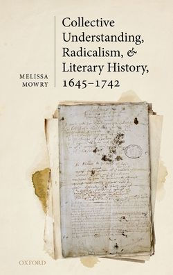 Collective Understanding, Radicalism, and Literary History, 1645-1742