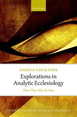Explorations Analytic Ecclesiology: That They May be One