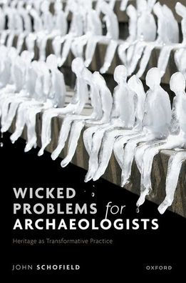 Wicked Problems for Archaeologists: Heritage as Transformative Practice