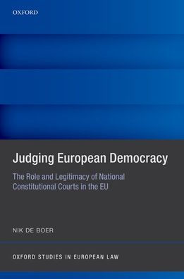 Judging European Democracy: the Role and Legitimacy of National Constitutional Courts EU