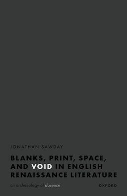 Blanks, Print, Space, and Void English Renaissance Literature: An Archaeology of Absence