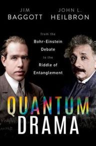Title: Quantum Drama: From the Bohr-Einstein Debate to the Riddle of Entanglement, Author: Jim Baggott