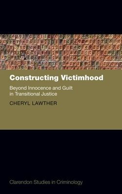 Constructing Victimhood: Beyond Innocence and Guilt Transitional Justice