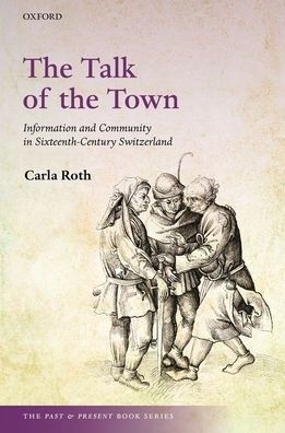 the Talk of Town: Information and Community Sixteenth-Century Switzerland