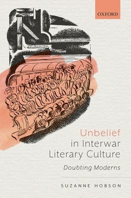 Unbelief Interwar Literary Culture: Doubting Moderns