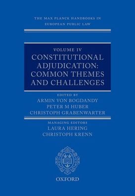 The Max Planck Handbooks European Public Law: Volume IV: Constitutional Adjudication: Common Themes and Challenges
