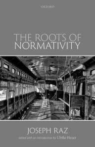 Book free download google The Roots of Normativity English version 9780192847003 by Joseph Raz, Ulrike Heuer