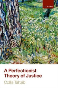 Title: A Perfectionist Theory of Justice, Author: Collis Tahzib