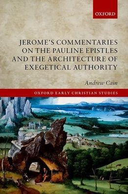 Jerome's Commentaries on the Pauline Epistles and Architecture of Exegetical Authority