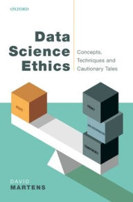 Title: Data Science Ethics: Concepts, Techniques, and Cautionary Tales, Author: David Martens