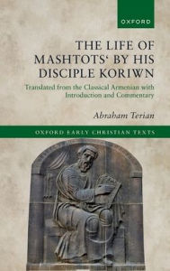 The Life of Mashtots' by his Disciple Koriwn: Translated from the Classical Armenian with Introduction and Commentary