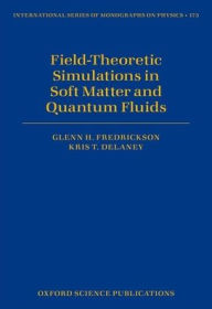 Title: Field-Theoretic Simulations in Soft Matter and Quantum Fluids, Author: Glenn H. Fredrickson
