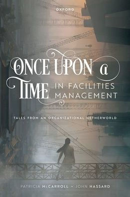 Once Upon a Time Facilities Management: Tales from an Organizational Netherworld