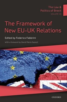 The Law and Politics of Brexit: Volume III: Framework New EU-UK Relations