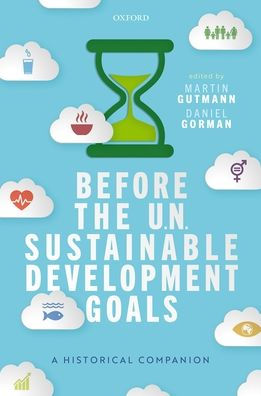 Before the UN Sustainable Development Goals: A Historical Companion