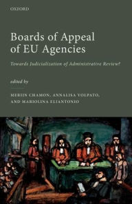 Title: Boards of Appeal of EU Agencies: Towards Judicialization of Administrative Review?, Author: Merijn Chamon