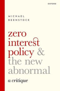 Title: Zero Interest Policy and the New Abnormal: A Critique, Author: Michael Beenstock