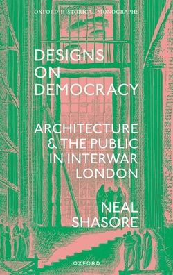 Designs on Democracy: Architecture and the Public Interwar London