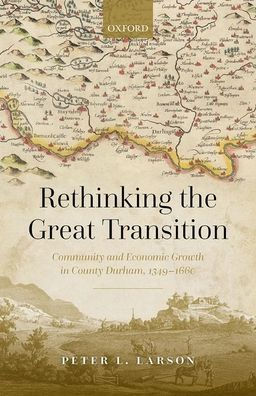 Rethinking the Great Transition: Community and Economic Growth County Durham, 1349-1660