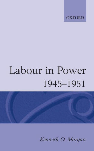 Labour in Power 1945-1951 / Edition 1