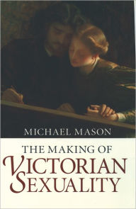 Title: The Making of Victorian Sexuality, Author: Michael Mason