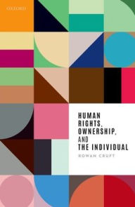Title: Human Rights, Ownership, and the Individual, Author: Rowan Cruft