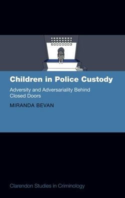 Children Police Custody: Adversity and Adversariality Behind Closed Doors