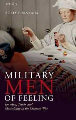 Military Men of Feeling: Emotion, Touch, and Masculinity the Crimean War