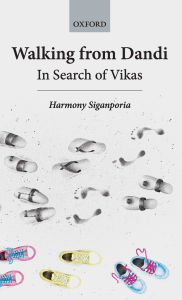 Title: Walking from Dandi: In Search of Vikas, Author: Harmony Siganporia