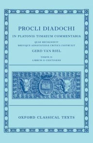 Title: Proclus: Commentary on Timaeus, Book 2 (Procli Diadochi, In Platonis Timaeum Commentaria Librum Primum), Author: Gerd Van Riel