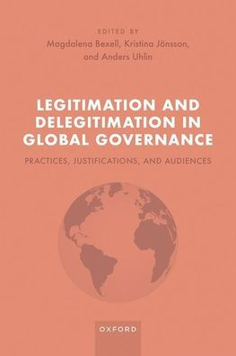 Legitimation and Delegitimation Global Governance: Practices, Justifications, Audiences