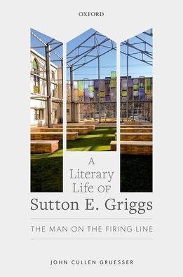 A Literary Life of Sutton E. Griggs: the Man on Firing Line