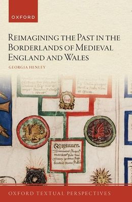 Reimagining the Past Borderlands of Medieval England and Wales