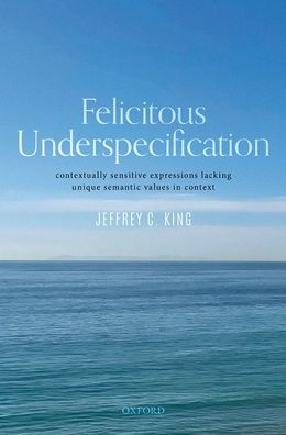 Felicitous Underspecification: Contextually Sensitive Expressions Lacking Unique Semantic Values Context