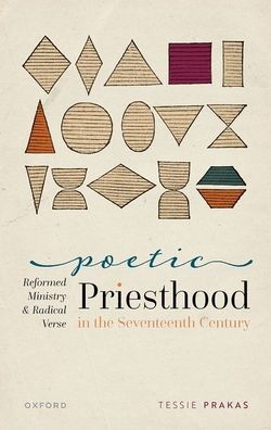 Poetic Priesthood the Seventeenth Century: Reformed Ministry and Radical Verse