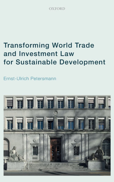 Transforming World Trade and Investment Law for Sustainable Development