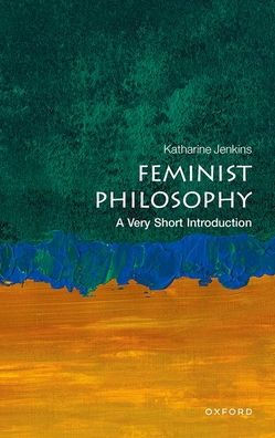 Feminist Philosophy: A Very Short Introduction