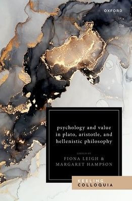 Psychology and Value in Plato, Aristotle, and Hellenistic Philosophy: The Ninth Keeling Colloquium in Ancient Philosophy