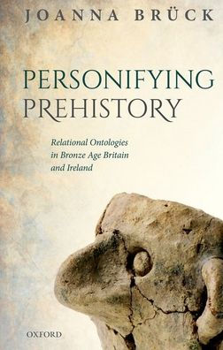 Personifying Prehistory: Relational Ontologies in Bronze Age Britain and Ireland