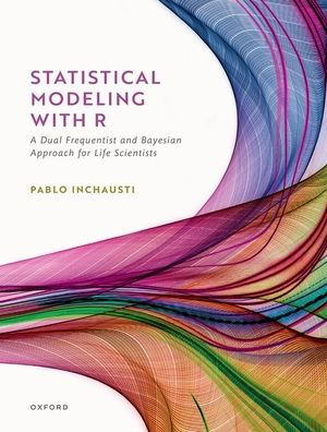 Statistical Modeling With R: a dual frequentist and Bayesian approach for life scientists