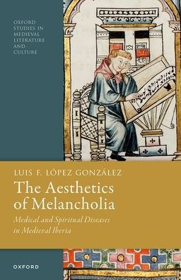 The Aesthetics of Melancholia: Medical and Spiritual Diseases in Medieval Iberia