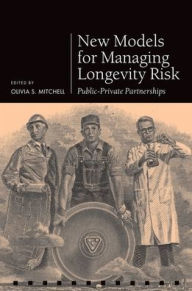Title: New Models for Managing Longevity Risk: Public-Private Partnerships, Author: Olivia S. Mitchell