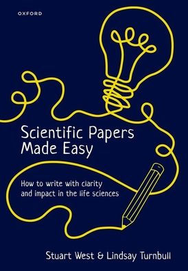 Scientific Papers Made Easy: How to Write with Clarity and Impact the Life Sciences