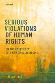 Title: Serious Violations of Human Rights: On the Emergence of a New Special Regime, Author: Ilia Siatitsa