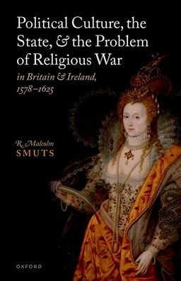 Political Culture, the State, and Problem of Religious War Britain Ireland, 1578-1625