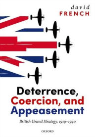 Title: Deterrence, Coercion, and Appeasement: British Grand Strategy, 1919-1940, Author: David French