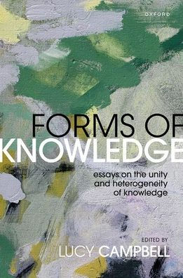 Forms of Knowledge: Essays on the Unity and Heterogeneity Knowledge