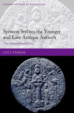 Symeon Stylites the Younger and Late Antique Antioch: From Hagiography to History