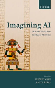 Amazon book database download Imagining AI: How the World Sees Intelligent Machines by Stephen J. Cave, Kanta Dihal (English literature) DJVU 9780198959557